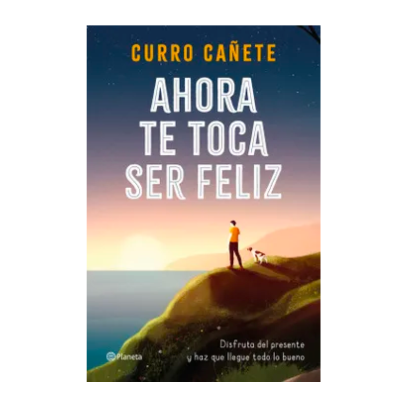 LIBRO AHORA TE TOCA SER FELIZ DE CURRO CAÑATE